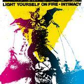 Light Yourself On Fire : Intimacy